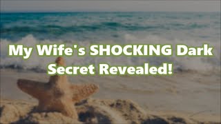 My Wife's SHOCKING Dark Secret Revealed! #betrayal #cheating #infidelity