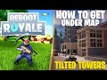 Fortnite : Reboot Royal ( How To Get Under Map At TILTED TOWERS ) Working After Newest UPDATE !!!!!