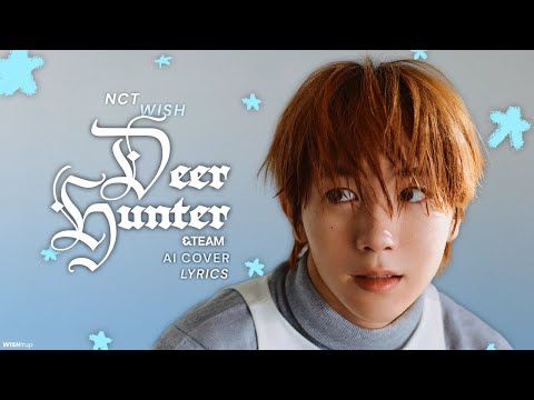 NCT WISH Deer Hunter AI Cover Lyrics Requested 