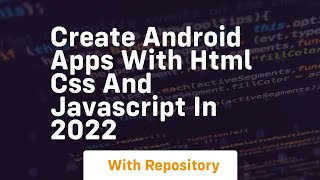 Create android apps with html css and javascript in 2022