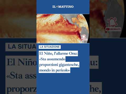 Video El Niño, l'allarme Onu: «Sta assumendo proporzioni gigantesche, mondo in pericolo»