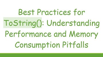 Best Practices for ToString(): Understanding Performance and Memory Consumption Pitfalls