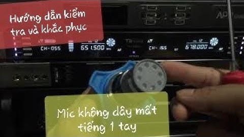Mic không dây mất tiếng 1 tay | Nghẹt hoặc dè 1 tay | Cách kiểm tra và khắc phục