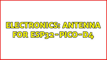 Electronics: Antenna for ESP32-pico-D4