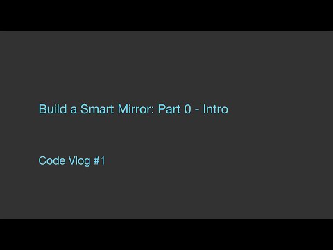 Code Vlog #1 Building a Smart Mirror - Intro Part 0