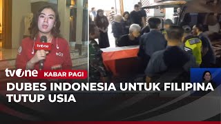 Dubes Luar Biasa Indonesia untuk Filipina Meninggal Dunia | Kabar Pagi