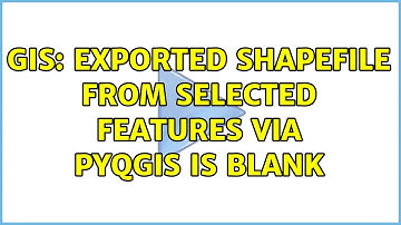 GIS: Exported shapefile from selected features via PyQGIS is blank