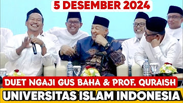 GUS BAHA & PROF QURAISH SHIHAB DUET NGAJI LUAR BIASA DI UNIVERSITAS ISLAM INDONESIA, 5 DESEMBER 2024