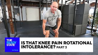 Is That Knee Pain Rotational Intolerance? (Pt 3 of 3)