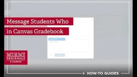 Using the  Message Students Who  Feature in Canvas Gradebook