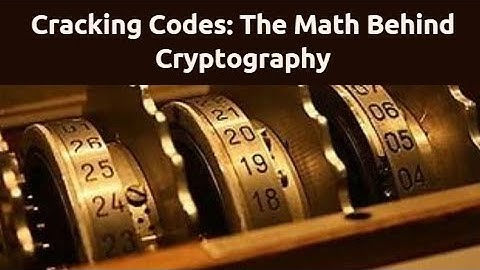 Cracking Codes: The Math Behind Cryptography