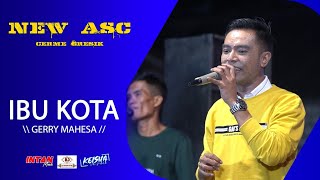 IBU KOTA - GERRY MAHESA NEW ASC LIVE AMBURAN CERME - GRESIK