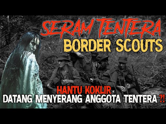 MEREMANG❗PART 2- SERAM TENTERA BORDER SCOUTS : HANTU KOKLIR DTG MENYERANG ANGGOTA TENTERA ?! class=