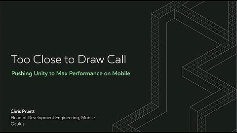 Oculus Connect 4 | Too Close to Draw Call: Pushing Unity to Max Performance on Mobile VR