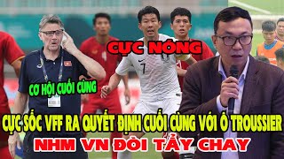 🔴CỰC NÓNG VFF ÉP HLV TROUSSIER CHỈ TIÊU ÍT NHẤT BẰNG THẦY PARK sa thải nếu thua HÀN QUỐC