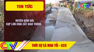 THỜI SỰ CÀ MAU TỐI 02-5-2024 | HUYỆN ĐẦM DƠI: SỤP LÚN CHIA CẮT GIAO THÔNG