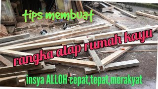 tips membuat rangka atap rumah kayu ...insya ALLOH cepat,tepat,merakyat.....