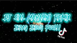 DJ SIAL MAHALINI JEDAG JEDUG VIRAL TIKTOK REMIX FULL BASS 2023