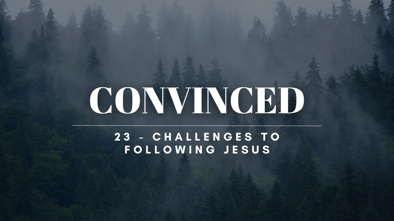 CONVINCED: Challenges To Following Jesus - YouTube