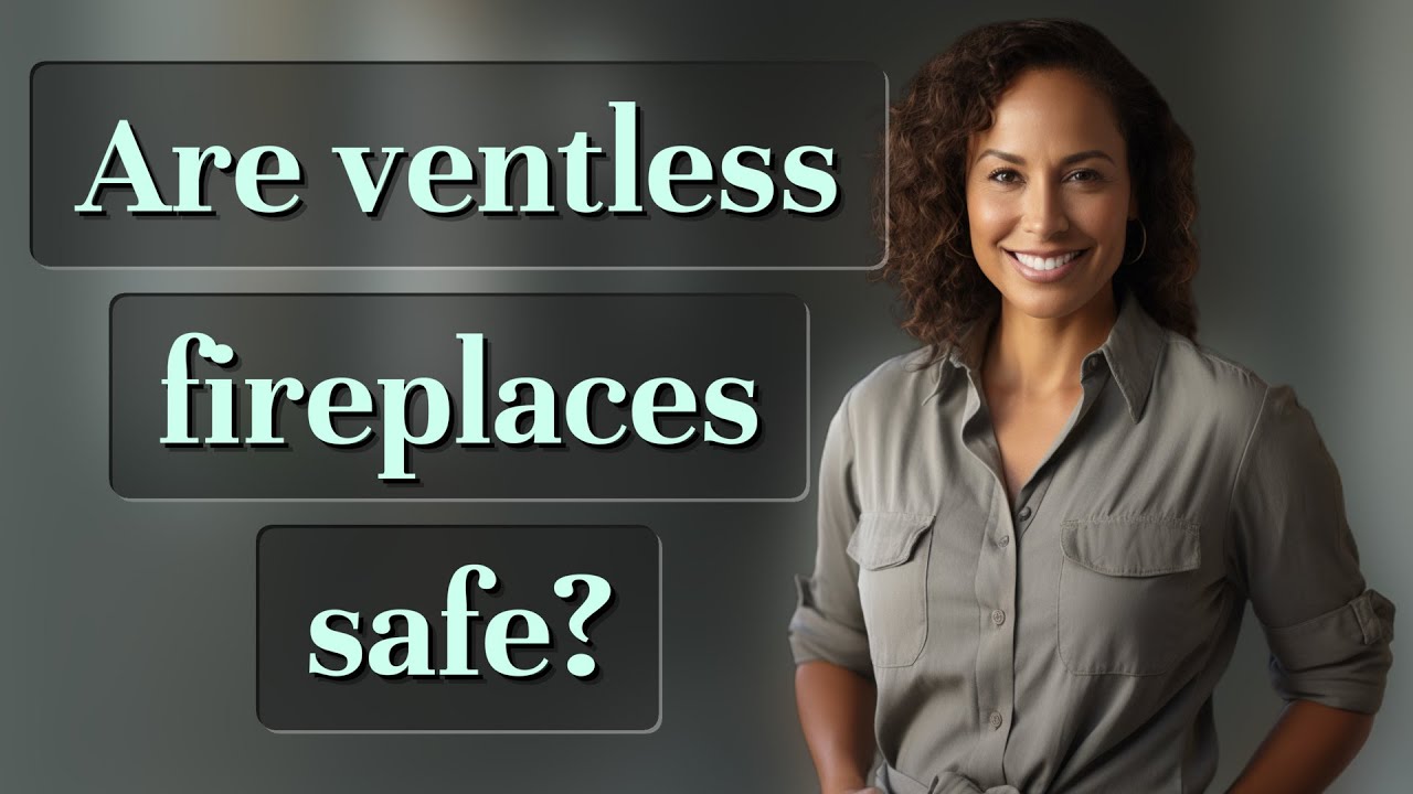Are ventless fireplaces safe?