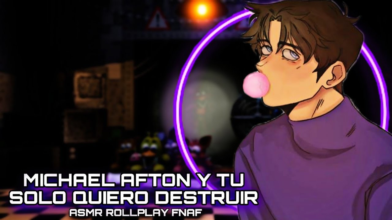 Michael Afton Y Tu - Solo Quiero Destruir / ASMR ROLLPLAY FNAF