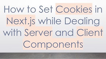 How to Set Cookies in Next.js while Dealing with Server and Client Components