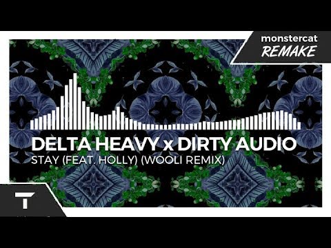 Delta Heavy x Dirty Audio - Stay (feat. HOLLY) [Wooli Remix] | Monstercat NL Remake - Delta Heavy x Dirty Audio - Stay (feat. HOLLY) [Wooli Remix] | Monstercat NL Remake