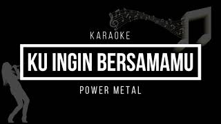 Kuingin Bersamamu / Karaoke / Power Metal / Original Chord