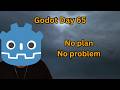 No plan, No problem - Learning Godot from Scratch – Day 65