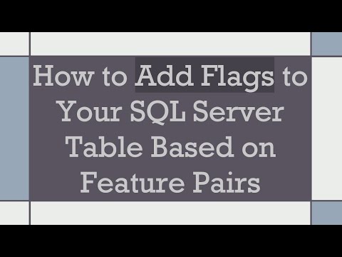 How to Add Flags to Your SQL Server Table Based on Feature Pairs