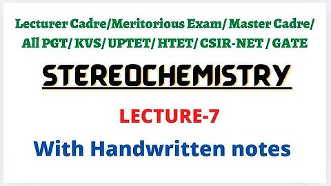 Stereochemistry-lecture-7 ||  Master Cadre II Lecturer Cadre II CSIRNET || Gate ||