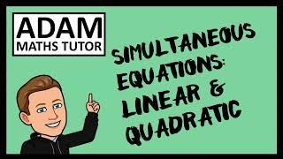 GCSE Simultaneous Equations: Linear & Quadratic - Adam Maths Tutor