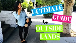 THE ULTIMATE GUIDE TO OUTSIDE LANDS 2018 | WHO TO WATCH, WHAT TO BRING, WHAT TO WEAR, & EAT & DRINK