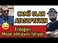 Erdoğan Ayasofya'nın Müze Olmasını istiyor