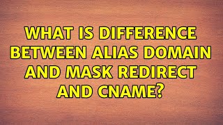 What is difference between ALIAS domain and MASK redirect and CNAME?