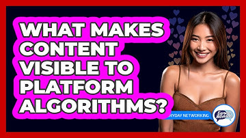 What Makes Content Visible To Platform Algorithms? - Everyday-Networking