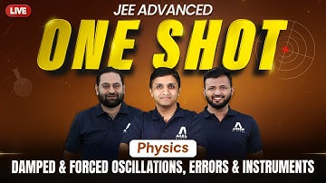 Physics in One Shot for JEE Advanced 2025🔥 | DAMPED & FORCED OSCILLATIONS, ERRORS & INSTRUMENTS