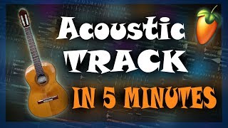 MAKE AN ACOUSTIC TRACK IN 5 MINUTES [FL Studio 20]