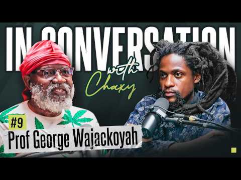 Prof. George Wajackoyah | In Conversation w\Chaxy #9