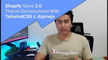 Shopify Store 2.0 Theme Development with Tailwind CSS & Alpinejs