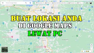 CARA MEMBUAT TITIK LOKASI DI GOOGLE MAPS LEWAT PC