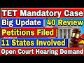 TET Mandatory Case Big Update | 40 Review Petitions Filed | 11 States Involved | Open Court Hearing