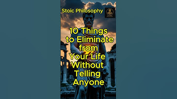 Stoic Philosophy | 10 Things to Eliminate from Your Life Without Telling Anyone