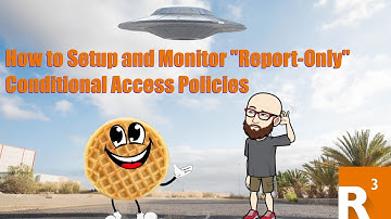 How to Setup and Monitor "Report-Only" Conditional Access Policies