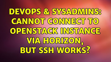 DevOps & SysAdmins: Cannot connect to Openstack Instance via horizon, but SSH works?
