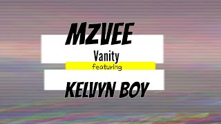 MzVee,Kelvyn Boy-Vanity(Lyrics)