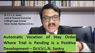 Automatic Vacation of Stay Order Where Trial is Pending is a Positive Development–Dr.V.V.L.N. Sastry