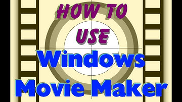 TUTORIAL: HOW TO USE WINDOWS MOVIE MAKER (WMM)  TO EDIT YOUR VIDEOSAND MAKE YOUR OWN MOVIES