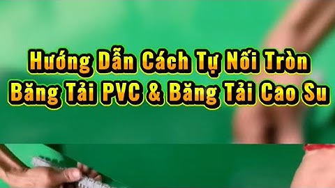 Hướng dẫn tự nối không cần thuê thợ băng tải PVC và băng tải cao su bằng móc xương cá #băng #tải 