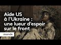 Guerre en ukraine  comment laide amricaine est perue par les soldats sur le front 